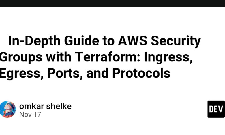 🔒 راهنمای عمیق گروه های امنیتی AWS با Terraform: Ingress، Egress، پورت ها و پروتکل ها 🔒 راهنمای عمیق گروه های امنیتی AWS با Terraform: Ingress، Egress، پورت ها و پروتکل ها