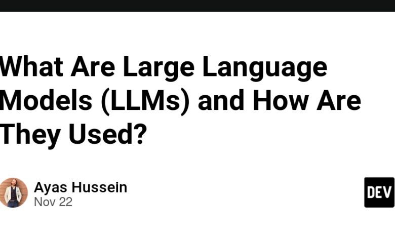 مدل های زبان بزرگ (LLM) چیست و چگونه استفاده می شود؟ مدل های زبان بزرگ (LLM) چیست و چگونه استفاده می شود؟