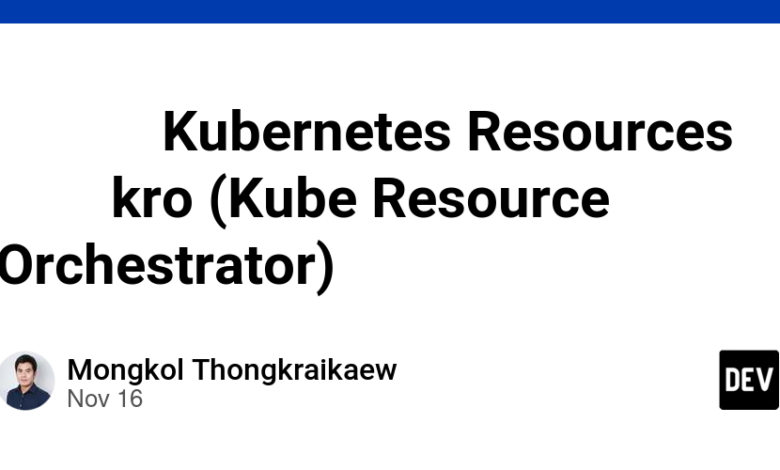 مدیریت منابع Kubernetes با kro (Kube Resource Orchestrator) مدیریت منابع Kubernetes با kro (Kube Resource Orchestrator)