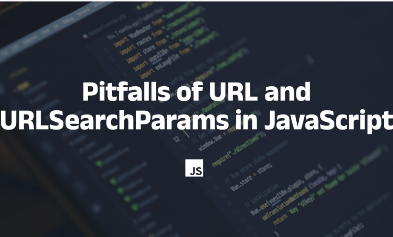 مشکلات URL و URLSearchParams در جاوا اسکریپت مشکلات URL و URLSearchParams در جاوا اسکریپت