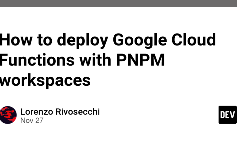 نحوه استقرار توابع Google Cloud با فضاهای کاری PNPM نحوه استقرار توابع Google Cloud با فضاهای کاری PNPM
