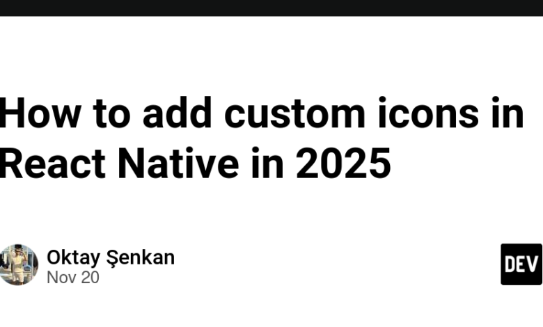 نحوه اضافه کردن آیکون های سفارشی در React Native در سال 2025