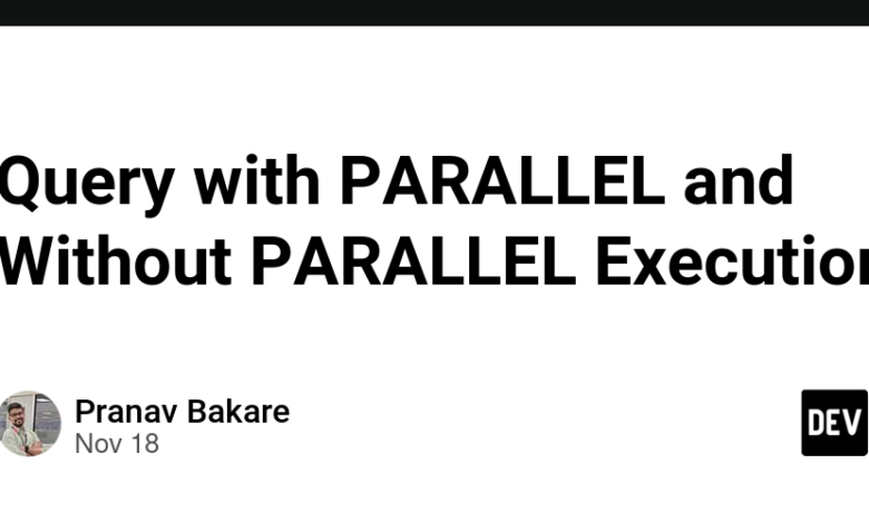 پرس و جو با PARALLEL و بدون اجرای PARALLEL پرس و جو با PARALLEL و بدون اجرای PARALLEL