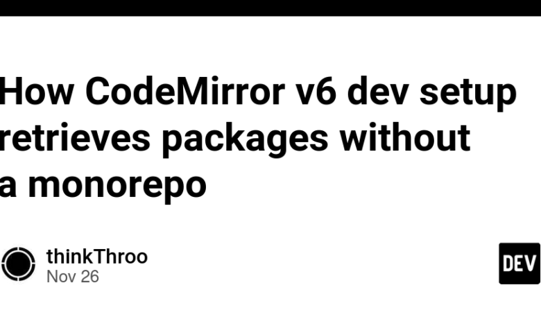 چگونه راه‌اندازی توسعه دهنده CodeMirror v6 بسته‌ها را بدون monorepo بازیابی می‌کند