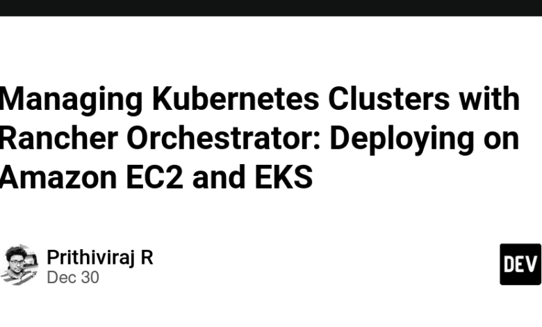 مدیریت خوشه های Kubernetes با Rancher Orchestrator: استقرار در Amazon ...