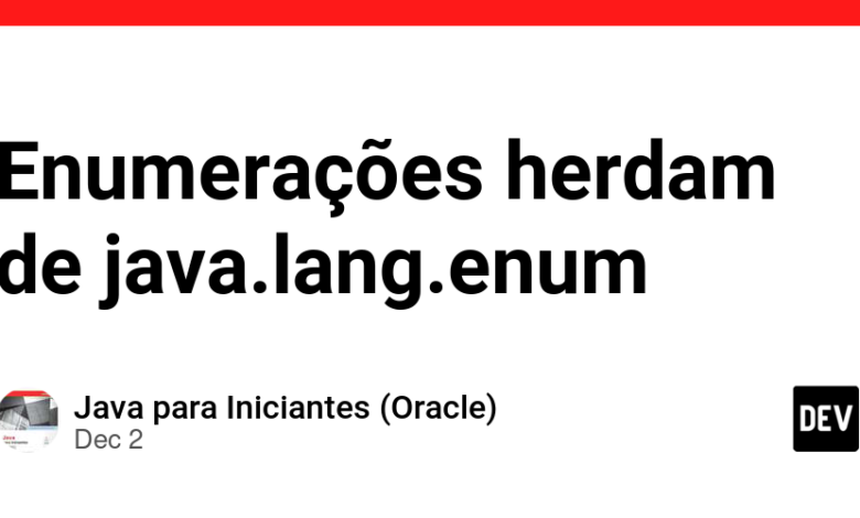 Enumerations از java.lang.enum – انجمن DEV به ارث می رسد Enumerations از java.lang.enum – انجمن DEV به ارث می رسد