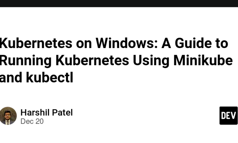 Kubernetes در ویندوز: راهنمای اجرای Kubernetes با استفاده از Minikube و kubectl