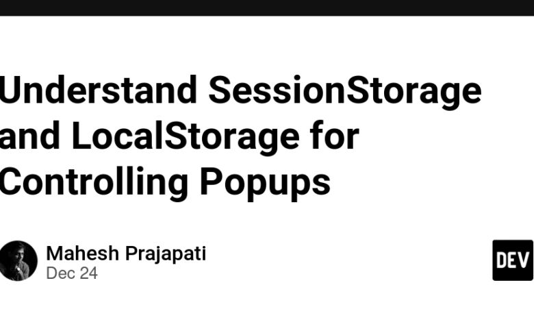 SessionStorage و LocalStorage را برای کنترل پنجره های بازشو درک کنید SessionStorage و LocalStorage را برای کنترل پنجره های بازشو درک کنید
