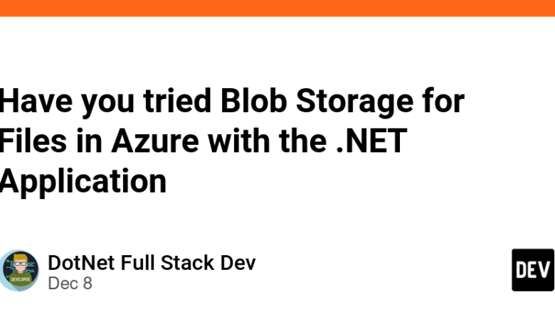 آیا Blob Storage را برای فایل ها در Azure با برنامه دات نت امتحان کرده اید؟ آیا Blob Storage را برای فایل ها در Azure با برنامه دات نت امتحان کرده اید؟