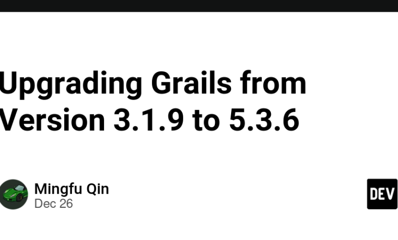 ارتقا Grails از نسخه 3.1.9 به 5.3.6 ارتقا Grails از نسخه 3.1.9 به 5.3.6