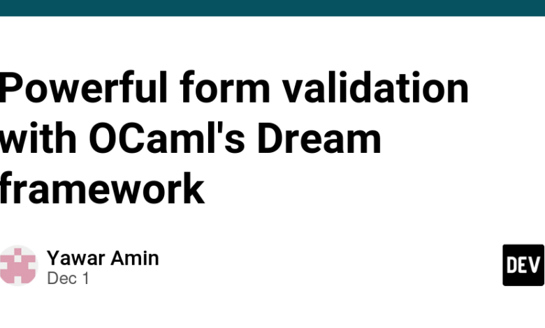 اعتبار سنجی فرم قدرتمند با چارچوب رویای OCaml اعتبار سنجی فرم قدرتمند با چارچوب رویای OCaml