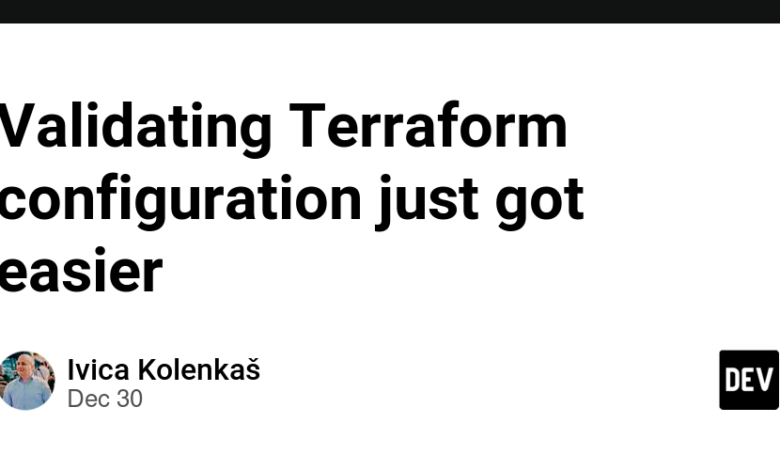 اعتبارسنجی پیکربندی Terraform ساده تر شده است اعتبارسنجی پیکربندی Terraform ساده تر شده است