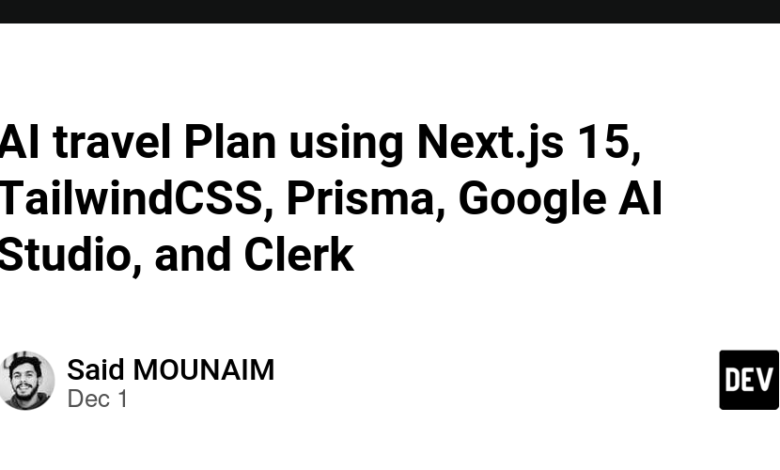 برنامه سفر با هوش مصنوعی با استفاده از Next.js 15، TailwindCSS، Prisma، Google AI Studio و Clerk برنامه سفر با هوش مصنوعی با استفاده از Next.js 15، TailwindCSS، Prisma، Google AI Studio و Clerk