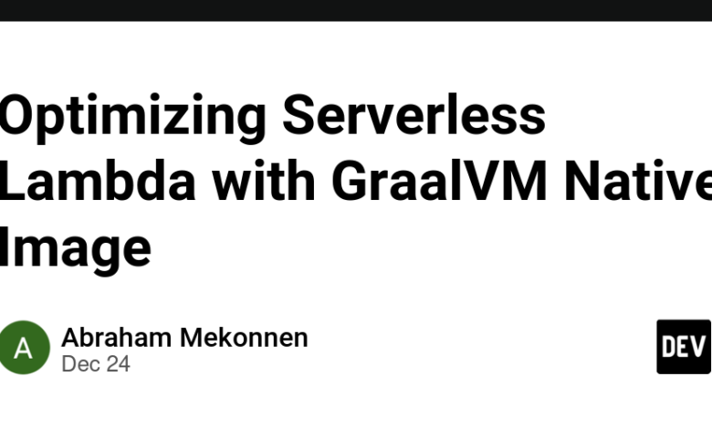 بهینه سازی لامبدا بدون سرور با GraalVM Native Image بهینه سازی لامبدا بدون سرور با GraalVM Native Image