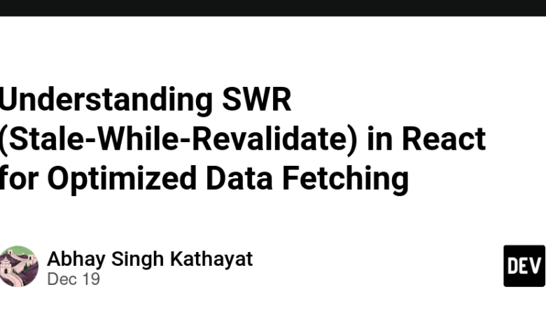 درک SWR (Stale-While-Revalidate) در React برای واکشی بهینه داده درک SWR (Stale-While-Revalidate) در React برای واکشی بهینه داده