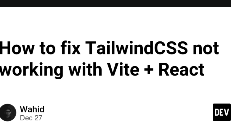 نحوه رفع عدم کارکرد TailwindCSS با Vite + React