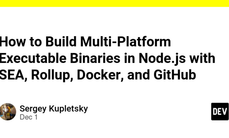 نحوه ساخت باینری های اجرایی چند پلتفرمی در Node.js با SEA، Rollup، Docker و GitHub نحوه ساخت باینری های اجرایی چند پلتفرمی در Node.js با SEA، Rollup، Docker و GitHub