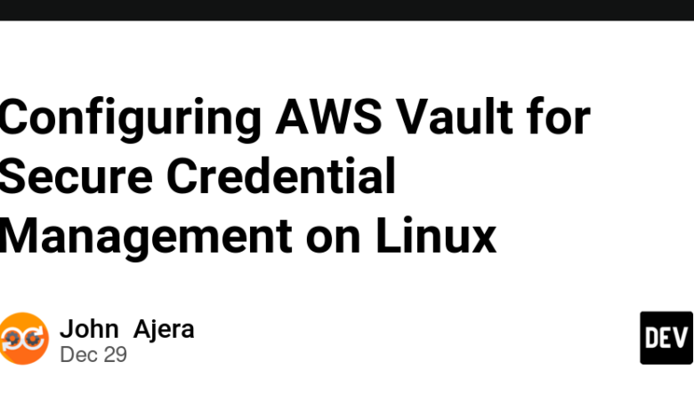 پیکربندی AWS Vault برای مدیریت اعتبارنامه ایمن در لینوکس پیکربندی AWS Vault برای مدیریت اعتبارنامه ایمن در لینوکس