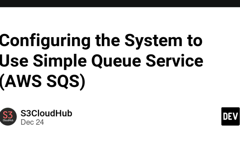 پیکربندی سیستم برای استفاده از سرویس صف ساده (AWS SQS) پیکربندی سیستم برای استفاده از سرویس صف ساده (AWS SQS)