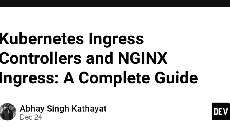 کنترلرهای ورودی Kubernetes و NGINX Ingress: یک راهنمای کامل کنترلرهای ورودی Kubernetes و NGINX Ingress: یک راهنمای کامل
