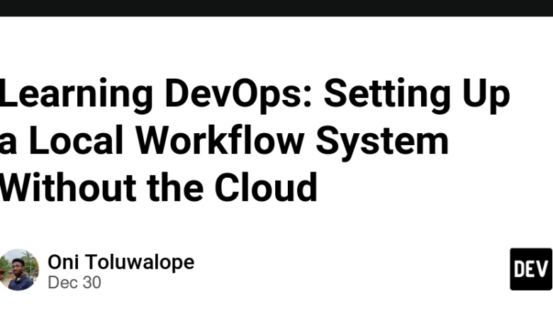 یادگیری DevOps: راه اندازی یک سیستم گردش کار محلی بدون ابر یادگیری DevOps: راه اندازی یک سیستم گردش کار محلی بدون ابر