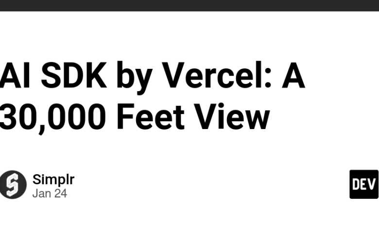 AI SDK توسط Vercel: نمای 30000 فوتی AI SDK توسط Vercel: نمای 30000 فوتی