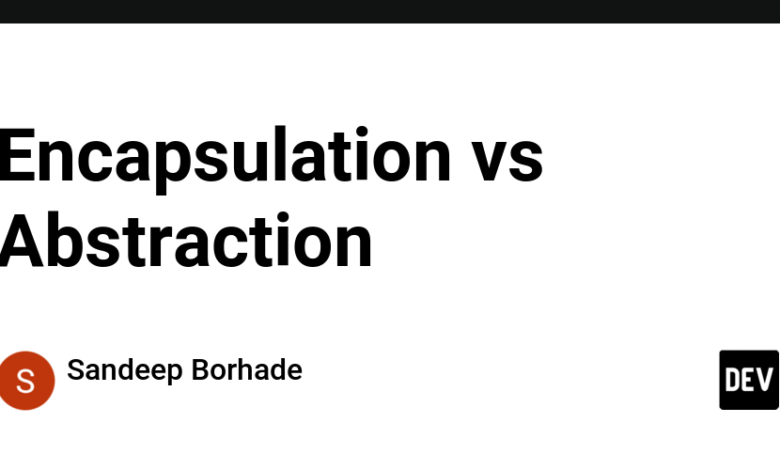 Encapsulation vs Abstraction – DEV Community Encapsulation vs Abstraction – DEV Community