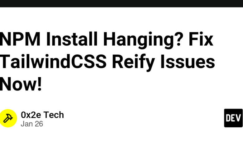 NPM نصب Hanging؟ اکنون مشکلات TailwindCSS Reify را برطرف کنید! NPM نصب Hanging؟ اکنون مشکلات TailwindCSS Reify را برطرف کنید!