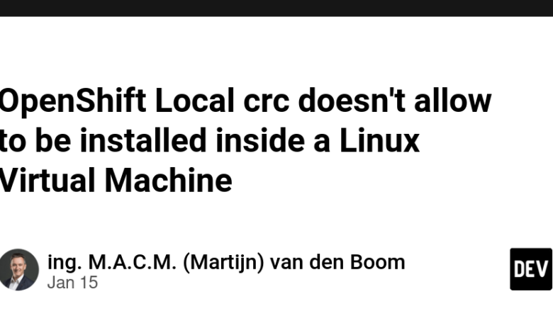 OpenShift Local crc اجازه نصب در داخل ماشین مجازی لینوکس را نمی دهد OpenShift Local crc اجازه نصب در داخل ماشین مجازی لینوکس را نمی دهد