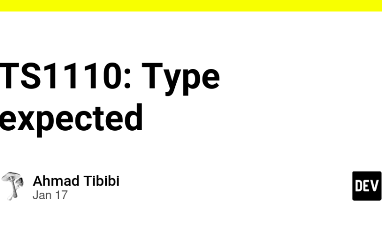 TS1110: نوع مورد انتظار – DEV Community TS1110: نوع مورد انتظار – DEV Community