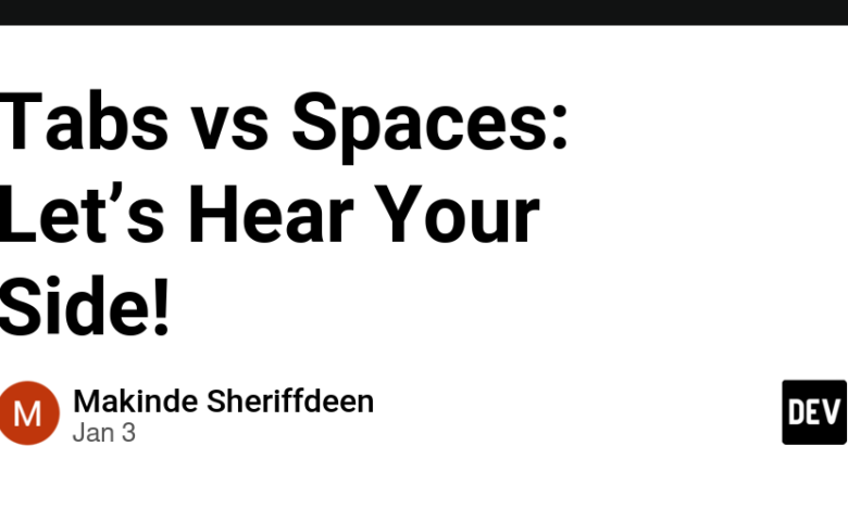 Tabs vs Spaces: اجازه دهید طرف شما را بشنویم! Tabs vs Spaces: اجازه دهید طرف شما را بشنویم!