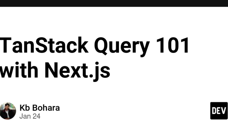 TanStack Query 101 with Next.js TanStack Query 101 with Next.js