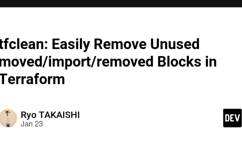 tfclean: به راحتی بلوک های جابجا شده/واردات/حذف شده استفاده نشده را در Terraform حذف کنید tfclean: به راحتی بلوک های جابجا شده/واردات/حذف شده استفاده نشده را در Terraform حذف کنید