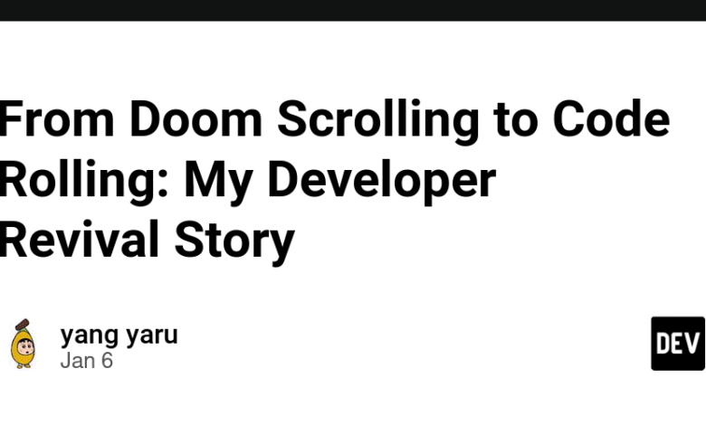 از Doom Scrolling تا Code Rolling: My Developer Revival Story 🚀 از Doom Scrolling تا Code Rolling: My Developer Revival Story 🚀