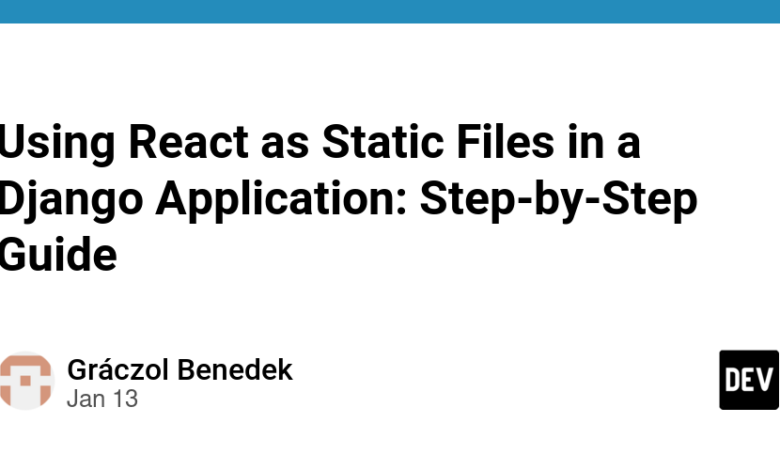 استفاده از React به عنوان فایل های استاتیک در برنامه جنگو: راهنمای گام به گام استفاده از React به عنوان فایل های استاتیک در برنامه جنگو: راهنمای گام به گام