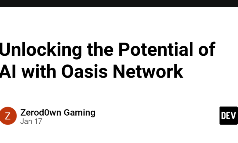 باز کردن پتانسیل هوش مصنوعی با شبکه Oasis