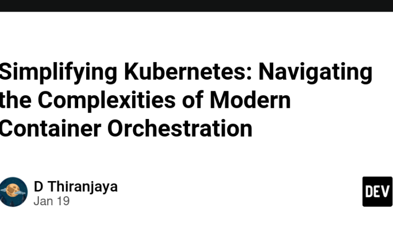 ساده سازی Kubernetes: پیمایش در پیچیدگی های ارکستراسیون کانتینری مدرن ساده سازی Kubernetes: پیمایش در پیچیدگی های ارکستراسیون کانتینری مدرن