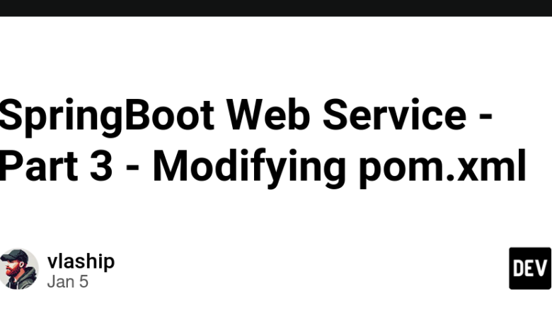 سرویس وب SpringBoot – قسمت 3 – اصلاح pom.xml