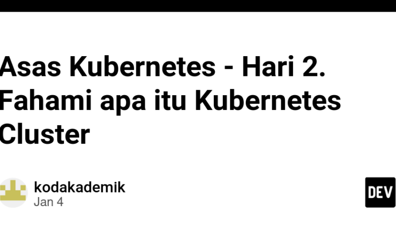 مبانی Kubernetes – روز 2. درک کنید که Kubernetes Cluster چیست
