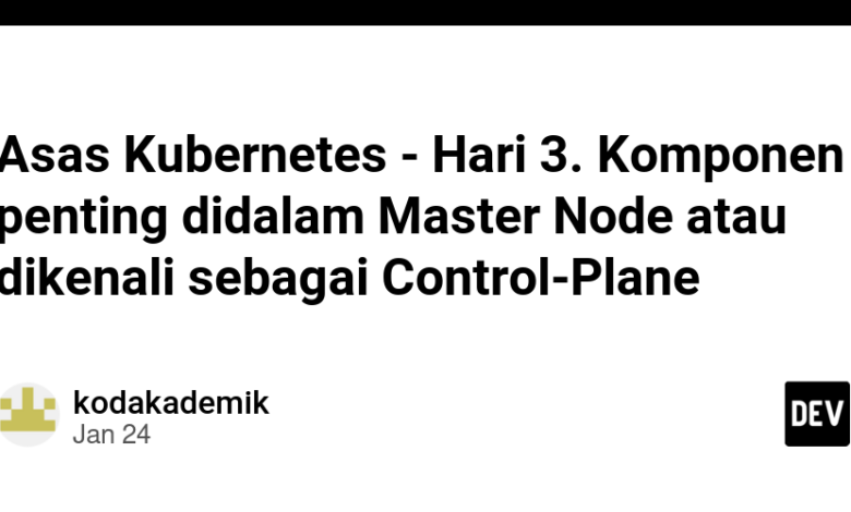 مبانی Kubernetes – روز 3. اجزای مهم در گره اصلی یا شناخته شده به عنوان Control-Plane مبانی Kubernetes – روز 3. اجزای مهم در گره اصلی یا شناخته شده به عنوان Control-Plane