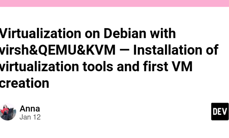 مجازی سازی در دبیان با virsh&QEMU&KVM — نصب ابزارهای مجازی سازی و اولین ایجاد VM مجازی سازی در دبیان با virsh&QEMU&KVM — نصب ابزارهای مجازی سازی و اولین ایجاد VM