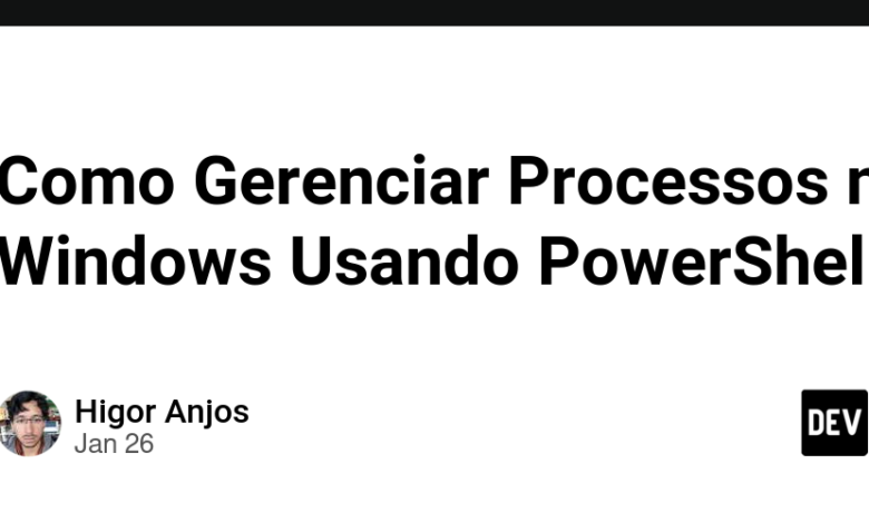 نحوه مدیریت فرآیندها در ویندوز با استفاده از PowerShell نحوه مدیریت فرآیندها در ویندوز با استفاده از PowerShell