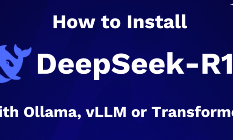 یک راهنمای گام به گام برای نصب Deepseek-R1 به صورت محلی با Ollama ، VLLM یا Transformers یک راهنمای گام به گام برای نصب Deepseek-R1 به صورت محلی با Ollama ، VLLM یا Transformers
