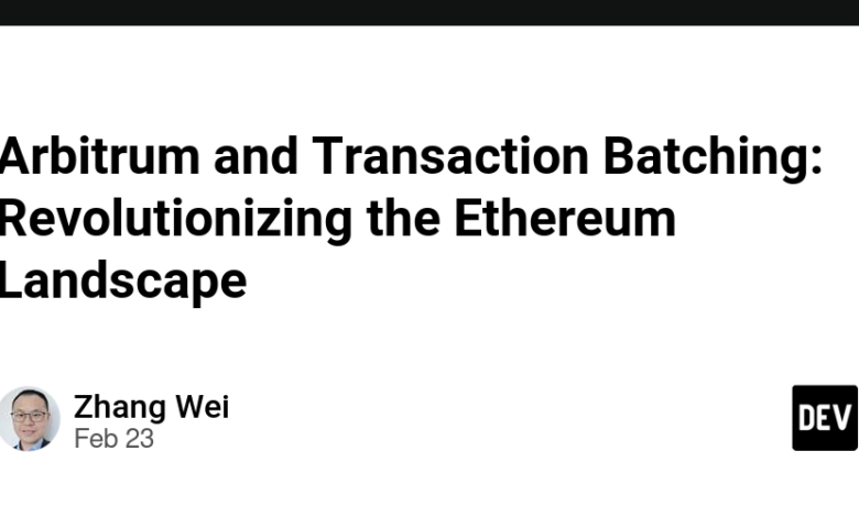 Arbitrum و Batching Transaction: انقلابی در چشم انداز Ethereum Arbitrum و Batching Transaction: انقلابی در چشم انداز Ethereum