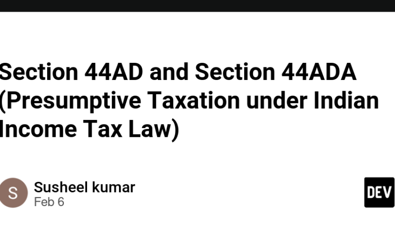 بخش 44AD و بخش 44ADA (مالیات پیش فرض طبق قانون مالیات بر درآمد هند) بخش 44AD و بخش 44ADA (مالیات پیش فرض طبق قانون مالیات بر درآمد هند)