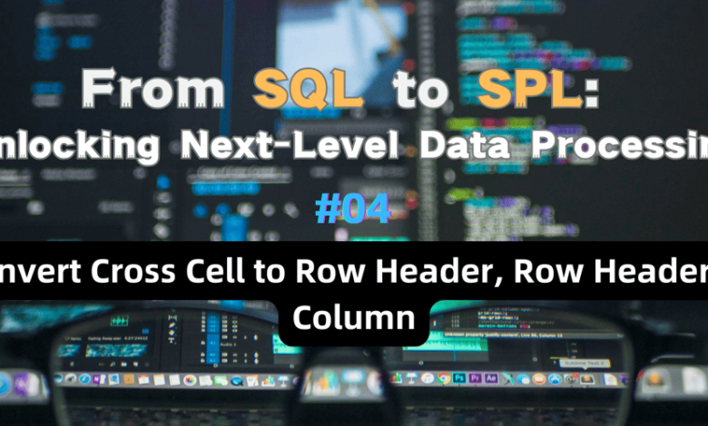 تبدیل سلول متقاطع به هدر ردیف ، هدر ردیف به ستون – از SQL به SPL #4 تبدیل سلول متقاطع به هدر ردیف ، هدر ردیف به ستون – از SQL به SPL #4