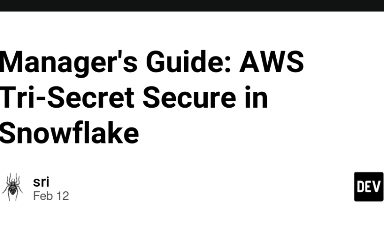 راهنمای مدیر: AWS Tri-Secret در Snowflake Snowflake راهنمای مدیر: AWS Tri-Secret در Snowflake Snowflake