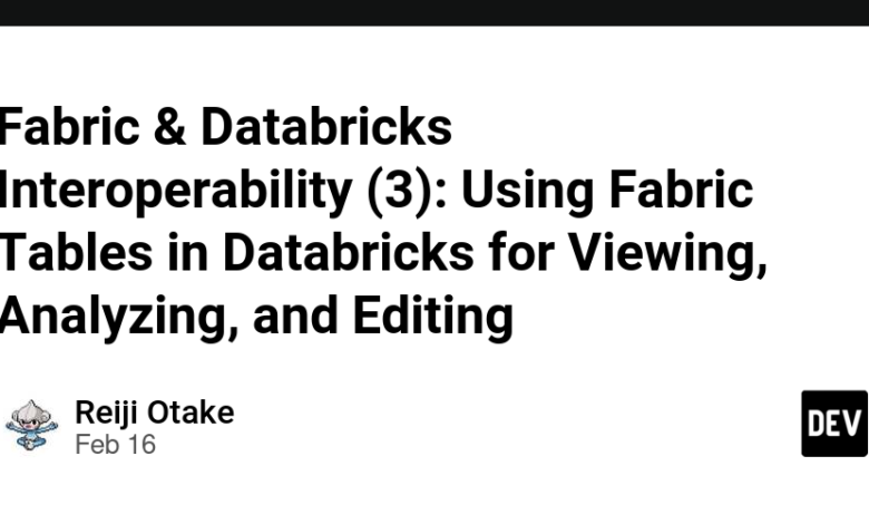قابلیت همکاری Fabric & Databricks (3): استفاده از جداول پارچه ای در پایگاه داده برای مشاهده ، تجزیه و تحلیل و ویرایش قابلیت همکاری Fabric & Databricks (3): استفاده از جداول پارچه ای در پایگاه داده برای مشاهده ، تجزیه و تحلیل و ویرایش