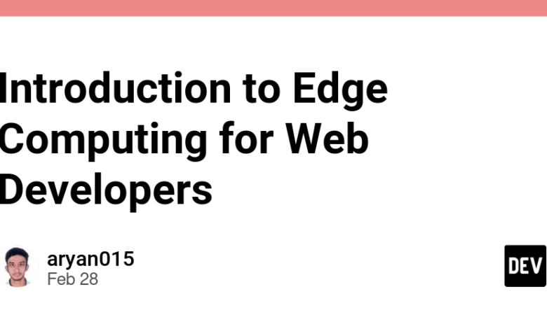 مقدمه ای برای محاسبات Edge برای توسعه دهندگان وب مقدمه ای برای محاسبات Edge برای توسعه دهندگان وب
