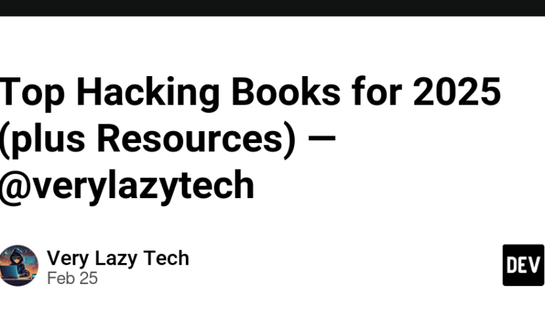 کتابهای برتر هک برای سال 2025 (به علاوه منابع) – verylazytech کتابهای برتر هک برای سال 2025 (به علاوه منابع) – verylazytech
